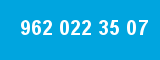 962 022 35 07